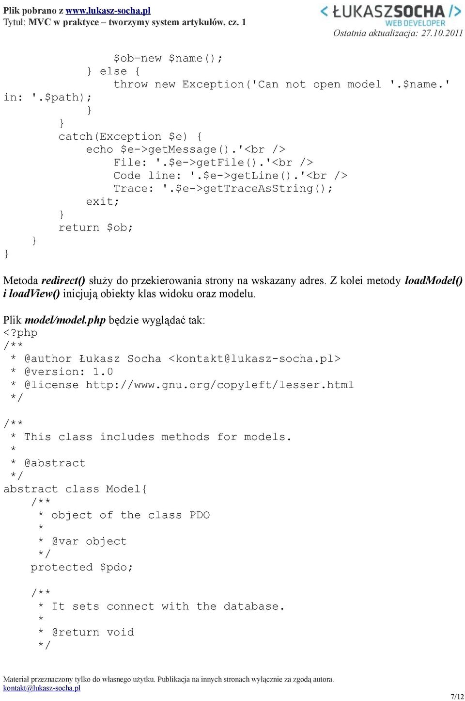 Z kolei metody loadmodel() i loadview() inicjują obiekty klas widoku oraz modelu. Plik model/model.php będzie wyglądać tak: / @author Łukasz Socha <> @version: 1.