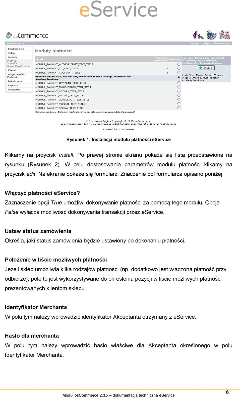 Zaznaczenie opcji True umożliwi dokonywanie płatności za pomocą tego modułu. Opcja False wyłącza możliwość dokonywania transakcji przez eservice.