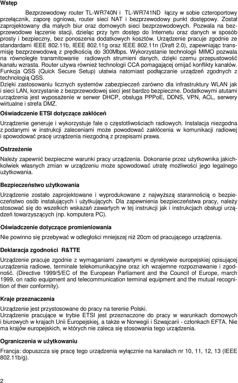 Pozwala na bezprzewodowe łączenie stacji, dzieląc przy tym dostęp do Internetu oraz danych w sposób prosty i bezpieczny, bez ponoszenia dodatkowych kosztów.