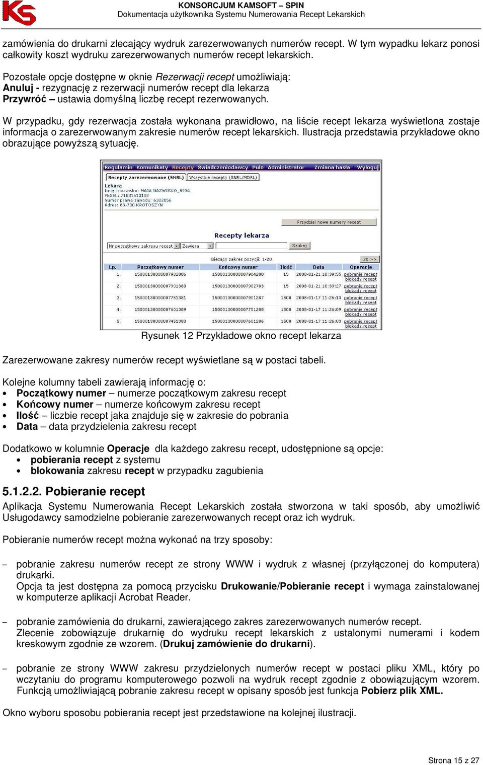 W przypadku, gdy rezerwacja została wykonana prawidłowo, na liście recept lekarza wyświetlona zostaje informacja o zarezerwowanym zakresie numerów recept lekarskich.