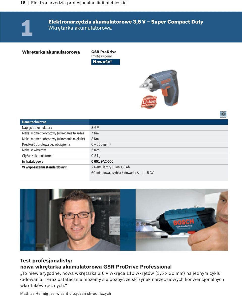 Ø wkrętów 5 mm Ciężar z akumulatorem 0,5 kg Nr katalogowy 0 601 9A2 000 2 akumulatory Li-Ion 1,3 Ah 60-minutowa, szybka ładowarka AL 1115 CV Test profesjonalisty: nowa wkrętarka akumulatorowa GSR