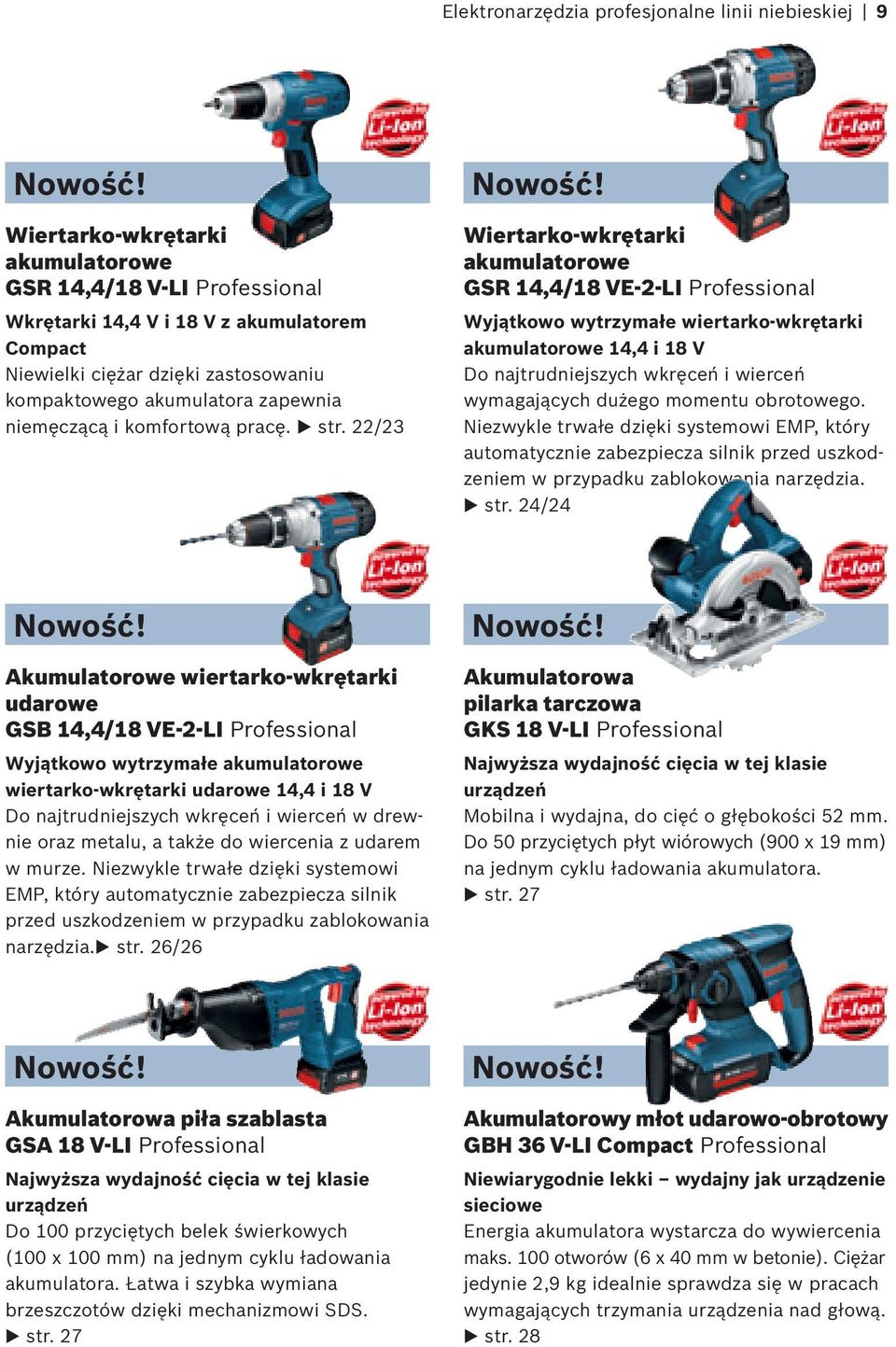 22/23 Wiertarko-wkrętarki akumulatorowe GSR 14,4/18 VE-2-LI Wyjątkowo wytrzymałe wiertarko-wkrętarki akumulatorowe 14,4 i 18 V Do najtrudniejszych wkręceń i wierceń wymagających dużego momentu