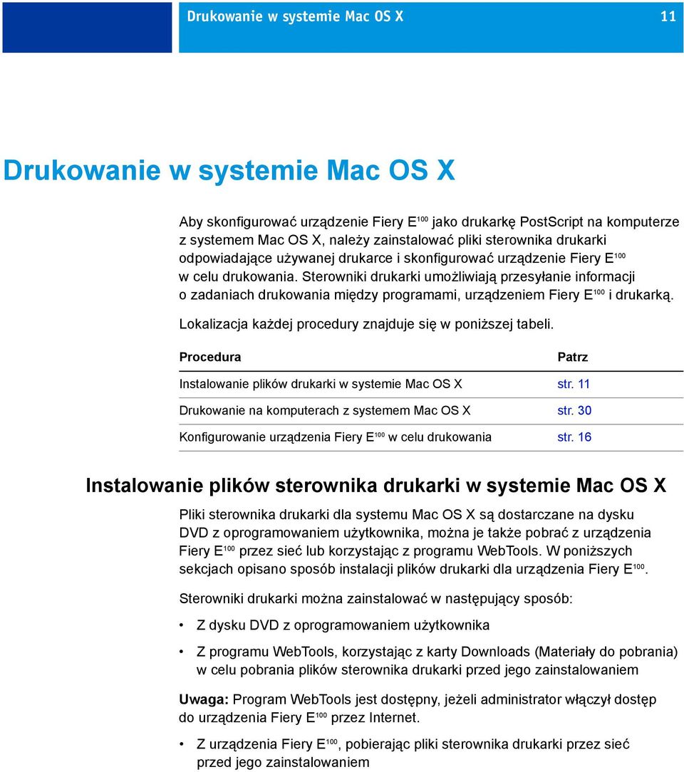 Sterowniki drukarki umożliwiają przesyłanie informacji o zadaniach drukowania między programami, urządzeniem Fiery E 100 i drukarką. Lokalizacja każdej procedury znajduje się w poniższej tabeli.