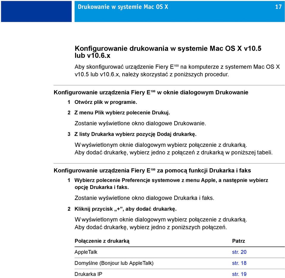 3 Z listy Drukarka wybierz pozycję Dodaj drukarkę. W wyświetlonym oknie dialogowym wybierz połączenie z drukarką. Aby dodać drukarkę, wybierz jedno z połączeń z drukarką w poniższej tabeli.