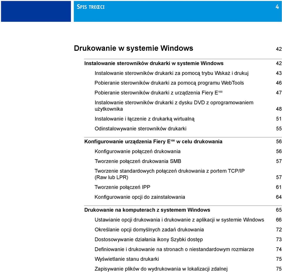 łączenie z drukarką wirtualną 51 Odinstalowywanie sterowników drukarki 55 Konfigurowanie urządzenia Fiery E 100 w celu drukowania 56 Konfigurowanie połączeń drukowania 56 Tworzenie połączeń