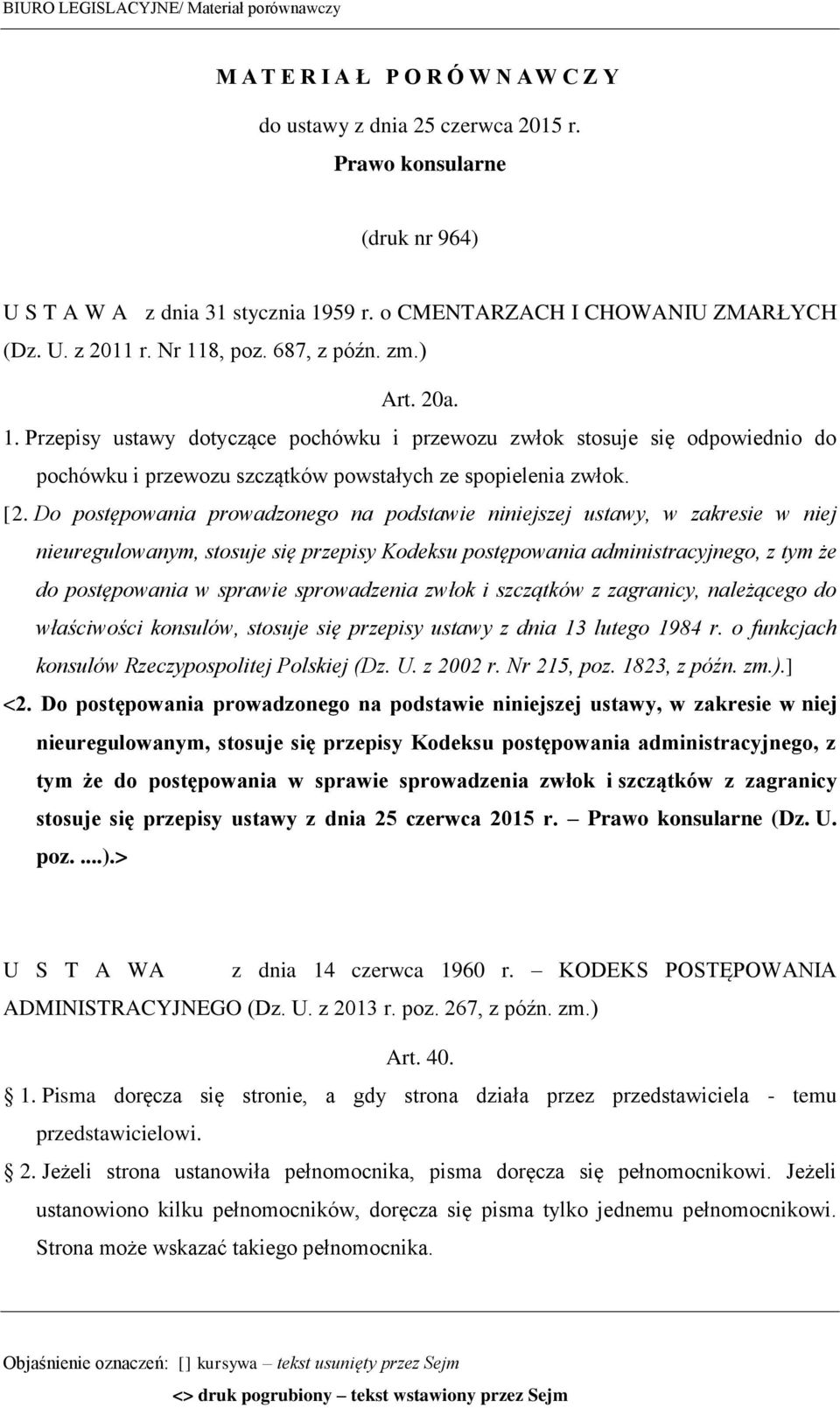 [2. Do postępowania prowadzonego na podstawie niniejszej ustawy, w zakresie w niej nieuregulowanym, stosuje się przepisy Kodeksu postępowania administracyjnego, z tym że do postępowania w sprawie