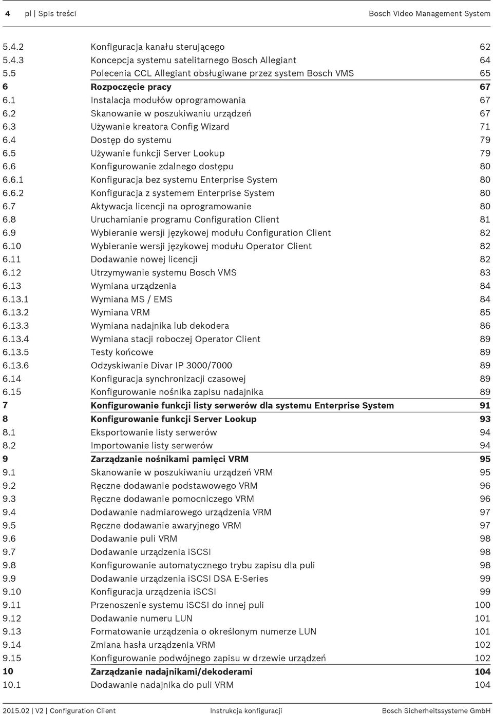 3 Używanie kreatora Config Wizard 71 6.4 Dostęp do systemu 79 6.5 Używanie funkcji Server Lookup 79 6.6 Konfigurowanie zdalnego dostępu 80 6.6.1 Konfiguracja bez systemu Enterprise System 80 6.6.2 Konfiguracja z systemem Enterprise System 80 6.