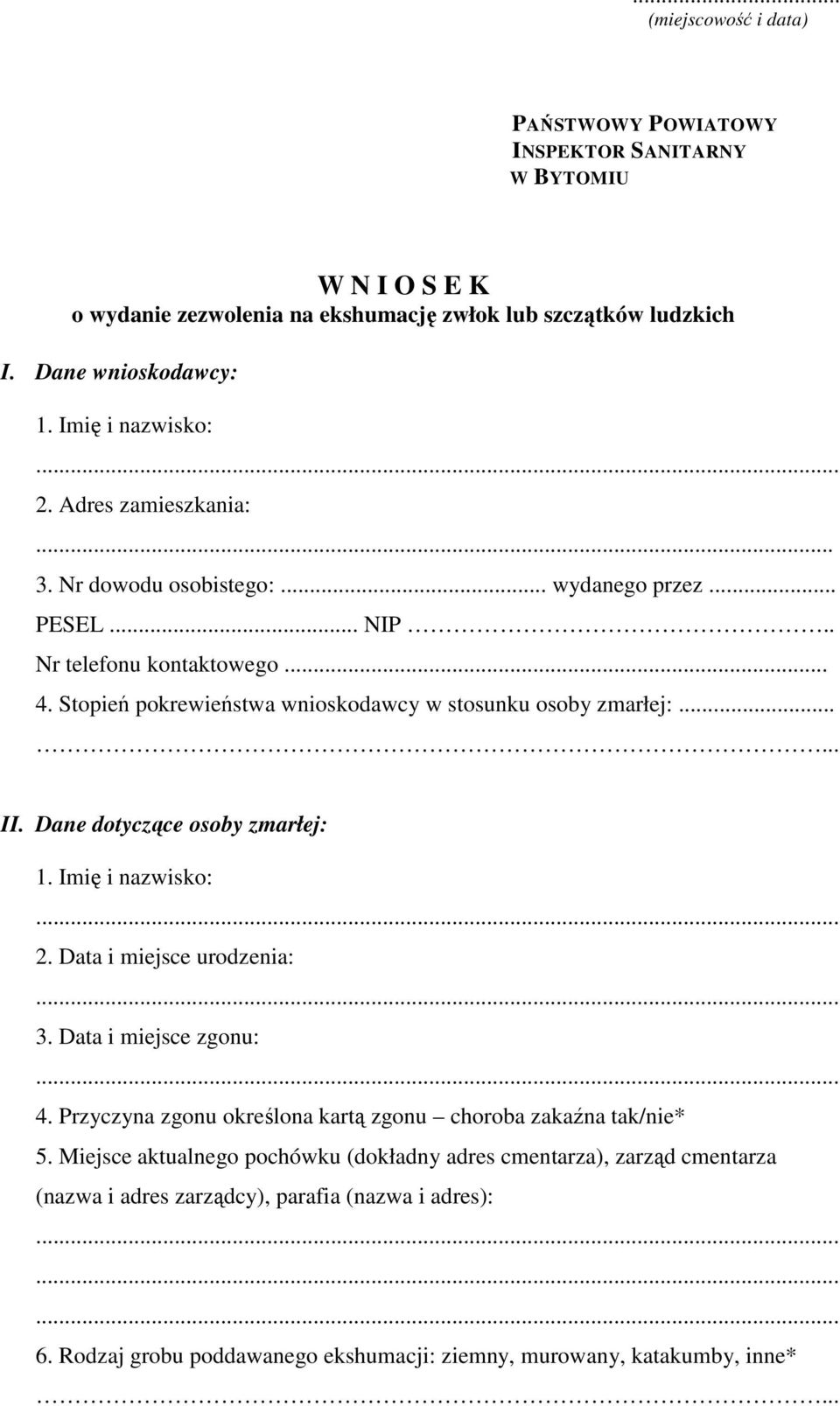 Stopień pokrewieństwa wnioskodawcy w stosunku osoby zmarłej:...... II. Dane dotyczące osoby zmarłej: 1. Imię i nazwisko: 2. Data i miejsce urodzenia: 3. Data i miejsce zgonu: 4.