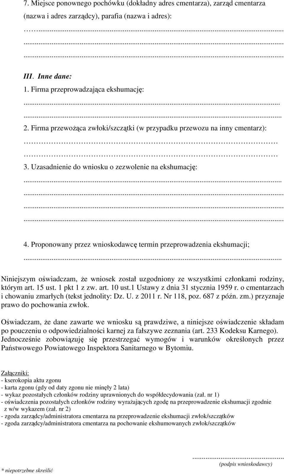 Proponowany przez wnioskodawcę termin przeprowadzenia ekshumacji; Niniejszym oświadczam, Ŝe wniosek został uzgodniony ze wszystkimi członkami rodziny, którym art. 15 ust. 1 pkt 1 z zw. art. 10 ust.