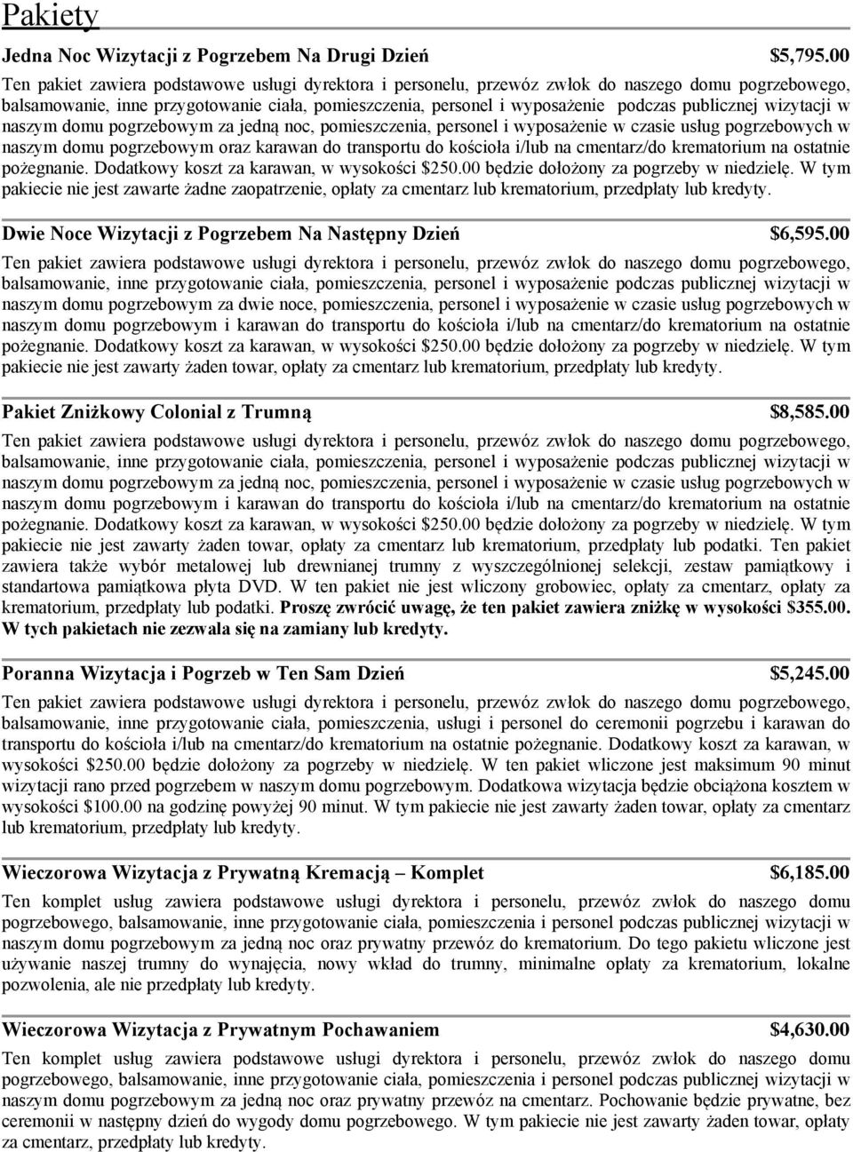 publicznej wizytacji w naszym domu pogrzebowym za jedną noc, pomieszczenia, personel i wyposażenie w czasie usług pogrzebowych w naszym domu pogrzebowym oraz karawan do transportu do kościoła i/lub