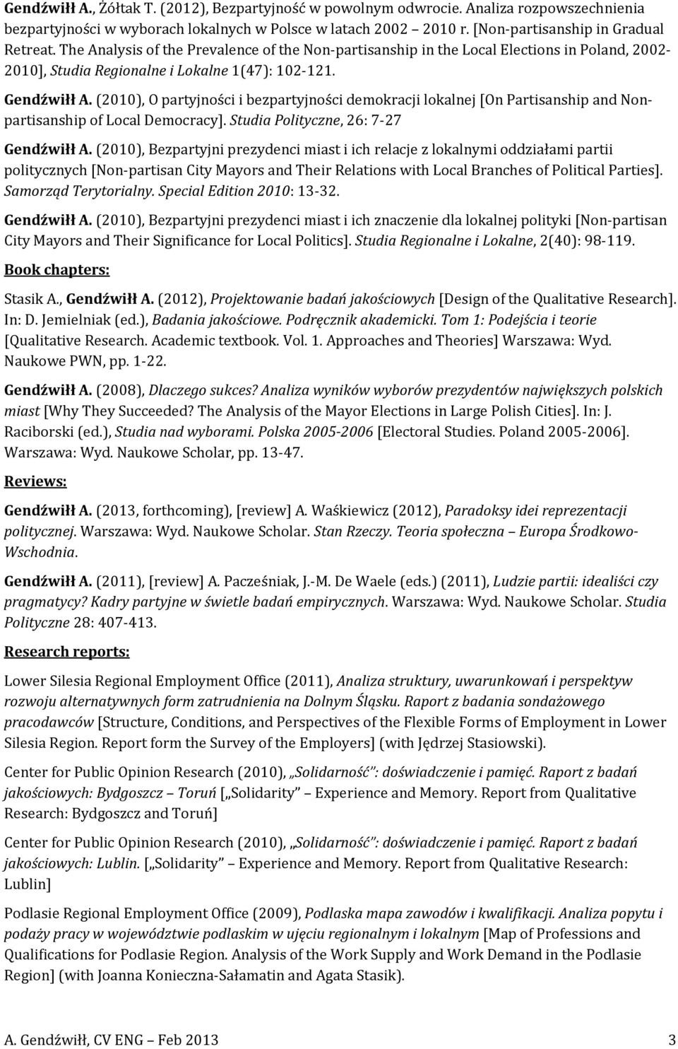 (2010), O partyjności i bezpartyjności demokracji lokalnej [On Partisanship and Nonpartisanship of Local Democracy]. Studia Polityczne, 26: 7-27 Gendźwiłł A.