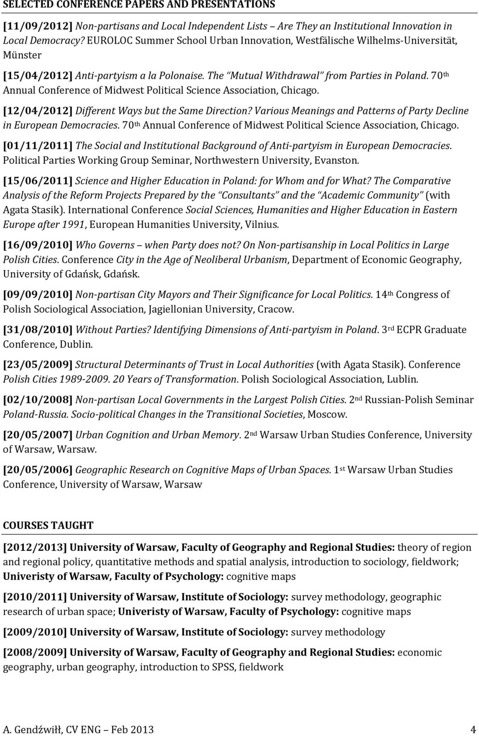 70 th Annual Conference of Midwest Political Science Association, Chicago. [12/04/2012] Different Ways but the Same Direction? Various Meanings and Patterns of Party Decline in European Democracies.