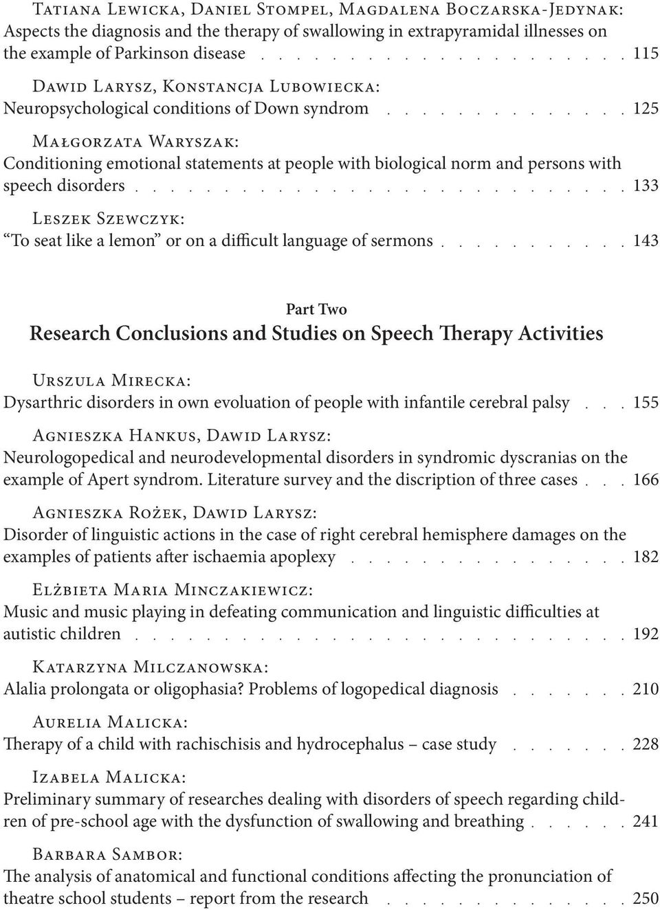Szewczyk: To seat like a lemon or on a difficult language of sermons 115 125 133 143 Part Two Research Conclusions and Studies on Speech Therapy Activities Urszula Mirecka: Dysarthric disorders in