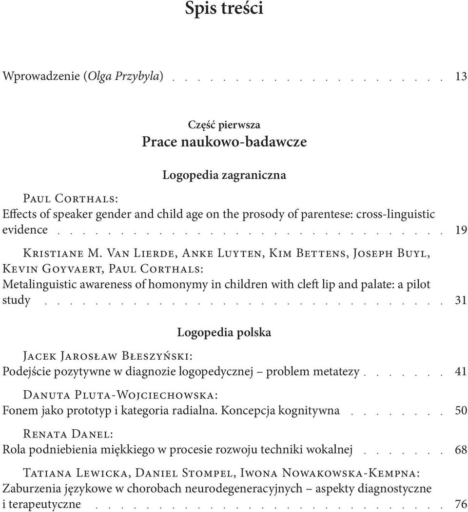 Van Lierde, Anke Luyten, Kim Bettens, Joseph Buyl, Kevin Goyvaert, Paul Corthals: Metalinguistic awareness of homonymy in children with cleft lip and palate: a pilot study Logopedia polska Jacek