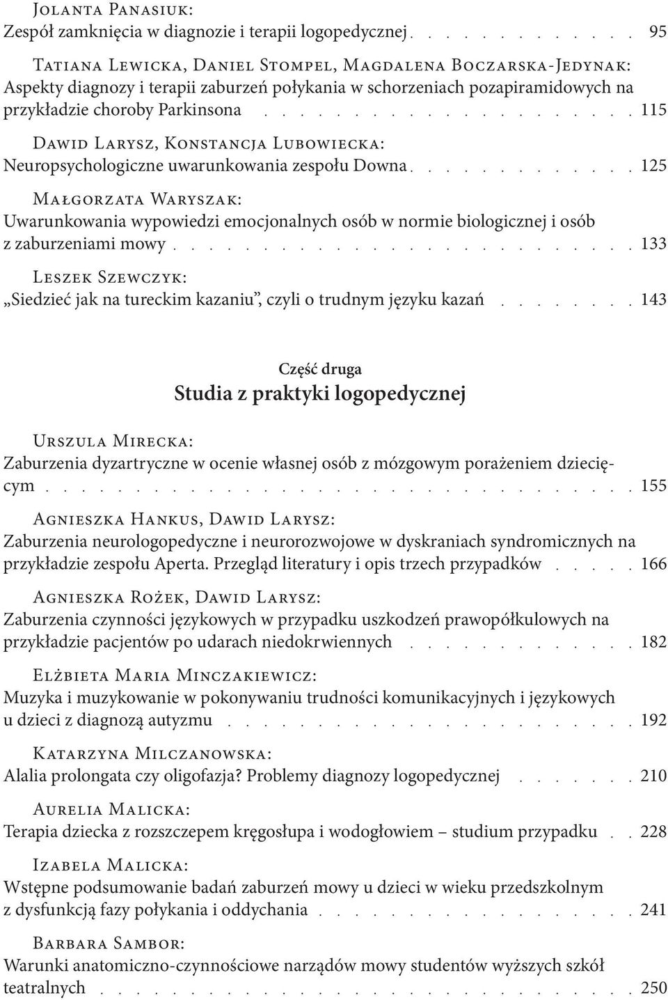 osób w normie biologicznej i osób z zaburzeniami mowy Leszek Szewczyk: Siedzieć jak na tureckim kazaniu, czyli o trudnym języku kazań 95 115 125 133 143 Część druga Studia z praktyki logopedycznej