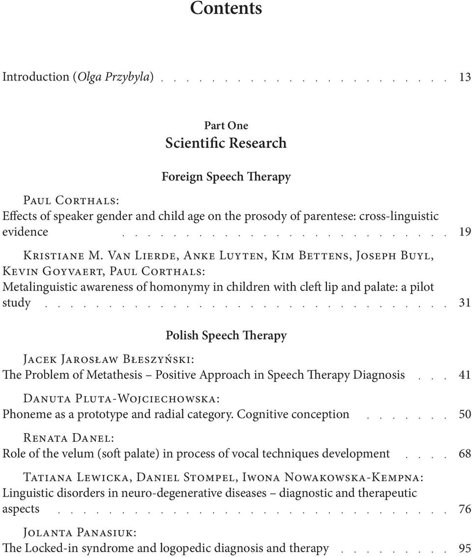 Van Lierde, Anke Luyten, Kim Bettens, Joseph Buyl, Kevin Goyvaert, Paul Corthals: Metalinguistic awareness of homonymy in children with cleft lip and palate: a pilot study Polish Speech Therapy Jacek