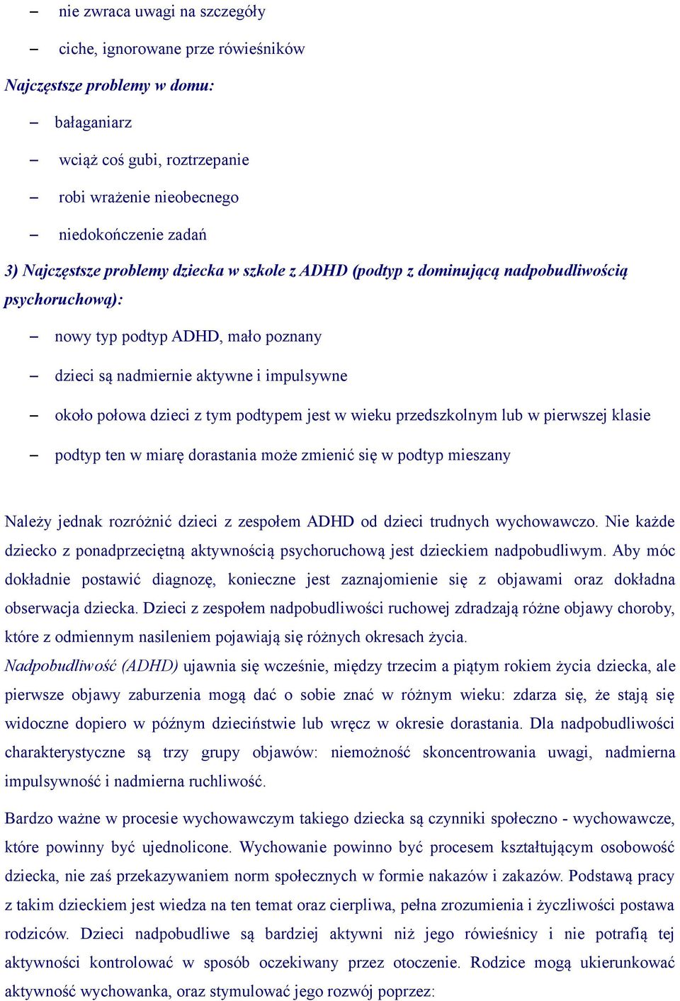 jest w wieku przedszkolnym lub w pierwszej klasie podtyp ten w miarę dorastania może zmienić się w podtyp mieszany Należy jednak rozróżnić dzieci z zespołem ADHD od dzieci trudnych wychowawczo.