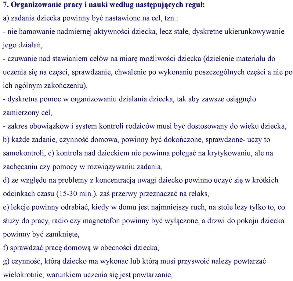 na części, sprawdzanie, chwalenie po wykonaniu poszczególnych części a nie po ich ogólnym zakończeniu), - dyskretna pomoc w organizowaniu działania dziecka, tak aby zawsze osiągnęło zamierzony cel, -