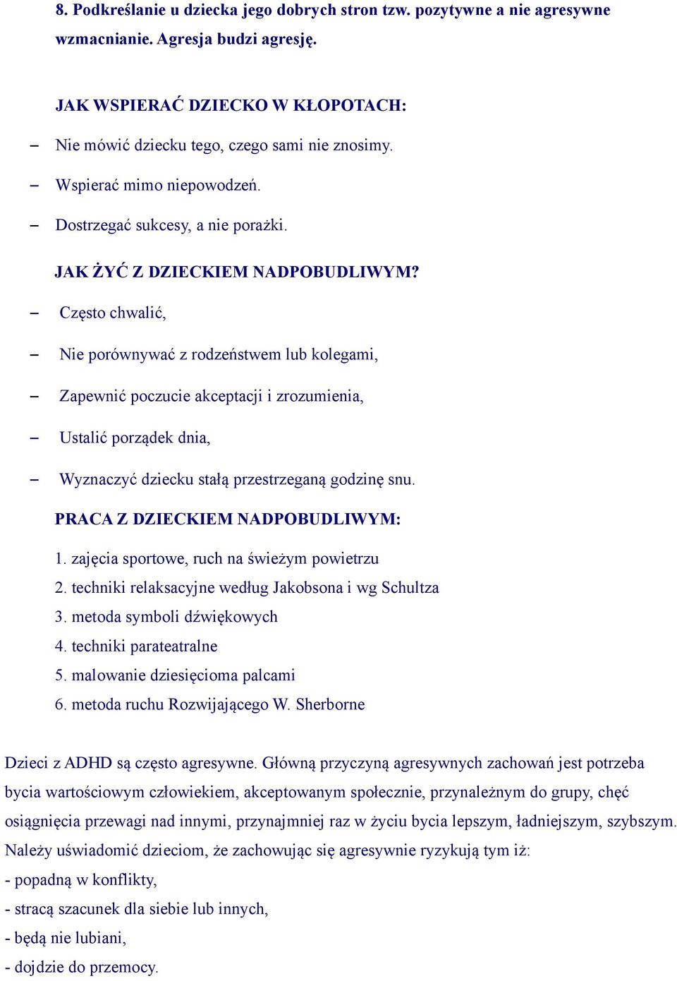 Często chwalić, Nie porównywać z rodzeństwem lub kolegami, Zapewnić poczucie akceptacji i zrozumienia, Ustalić porządek dnia, Wyznaczyć dziecku stałą przestrzeganą godzinę snu.