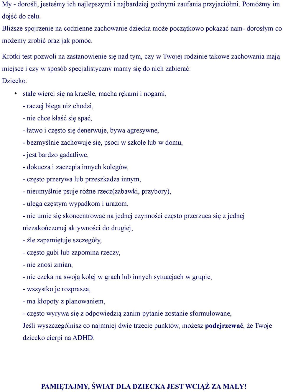 Krótki test pozwoli na zastanowienie się nad tym, czy w Twojej rodzinie takowe zachowania mają miejsce i czy w sposób specjalistyczny mamy się do nich zabierać: Dziecko: stale wierci się na krześle,