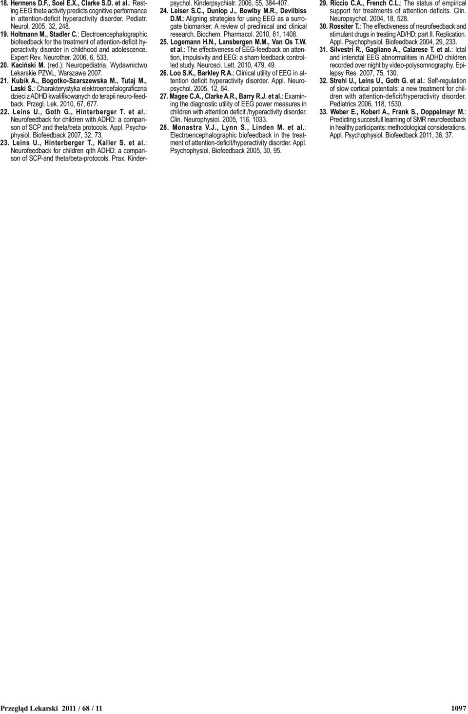 ): Neuropediatria. Wydawnictwo Lekarskie PZWL, Warszawa 2007. 21. Kubik A., Bogotko-Szarszewska M., Tutaj M., Laski S.