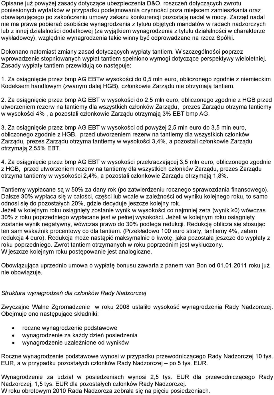 Zarząd nadal nie ma prawa pobierać osobiście wynagrodzenia z tytułu objętych mandatów w radach nadzorczych lub z innej działalności dodatkowej (za wyjątkiem wynagrodzenia z tytułu działalności w