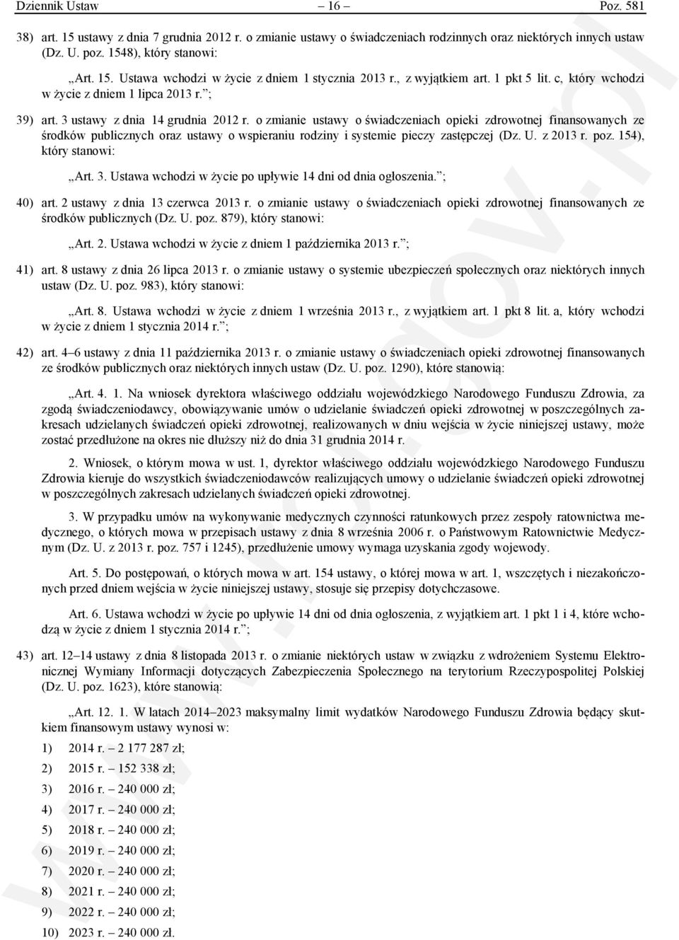 o zmianie ustawy o świadczeniach opieki zdrowotnej finansowanych ze środków publicznych oraz ustawy o wspieraniu rodziny i systemie pieczy zastępczej (Dz. U. z 2013 r. poz. 154), który stanowi: Art.
