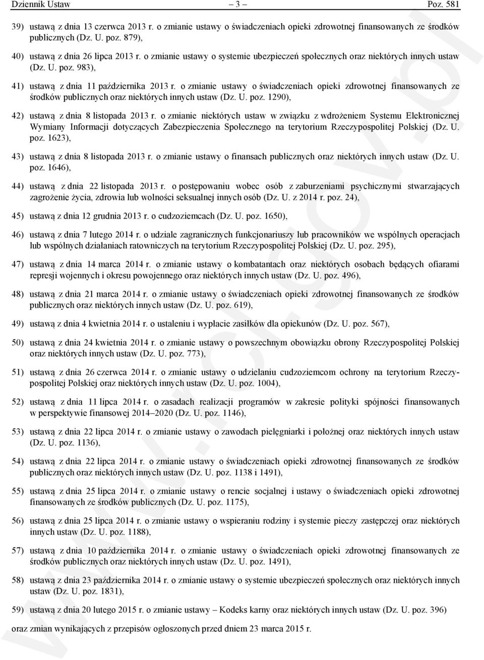 o zmianie ustawy o świadczeniach opieki zdrowotnej finansowanych ze środków publicznych oraz niektórych innych ustaw (Dz. U. poz. 1290), 42) ustawą z dnia 8 listopada 2013 r.