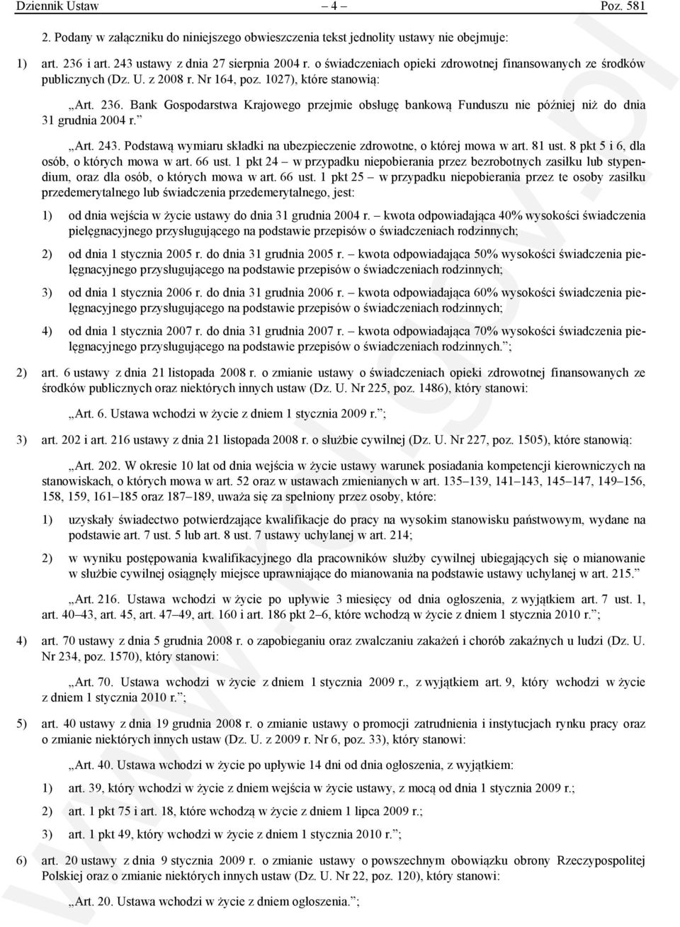 Bank Gospodarstwa Krajowego przejmie obsługę bankową Funduszu nie później niż do dnia 31 grudnia 2004 r. Art. 243. Podstawą wymiaru składki na ubezpieczenie zdrowotne, o której mowa w art. 81 ust.