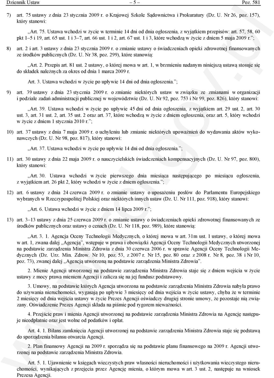 o zmianie ustawy o świadczeniach opieki zdrowotnej finansowanych ze środków publicznych (Dz. U. Nr 38, poz. 299), które stanowią: Art. 2. Przepis art. 81 ust. 2 ustawy, o której mowa w art.
