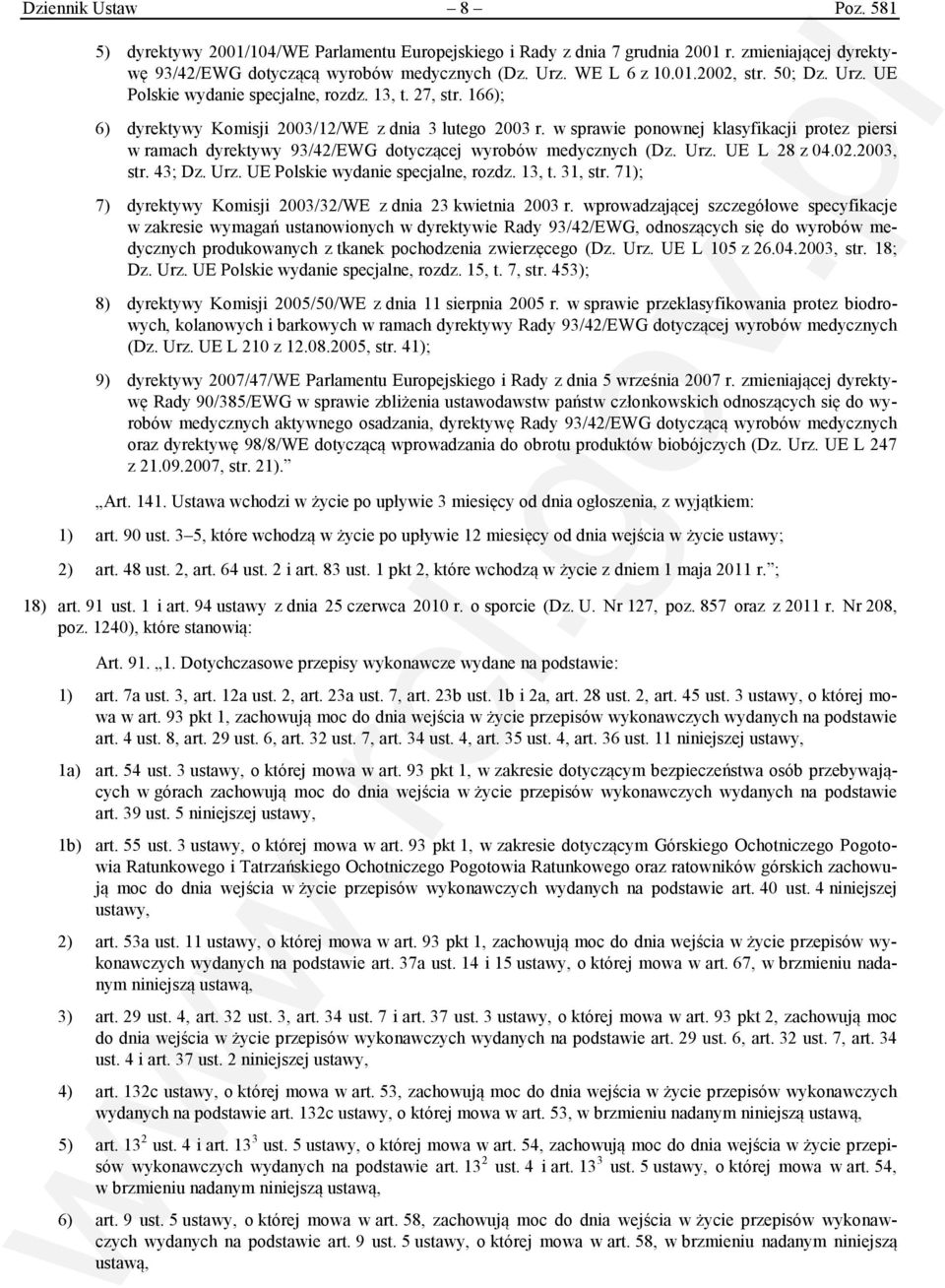 w sprawie ponownej klasyfikacji protez piersi w ramach dyrektywy 93/42/EWG dotyczącej wyrobów medycznych (Dz. Urz. UE L 28 z 04.02.2003, str. 43; Dz. Urz. UE Polskie wydanie specjalne, rozdz. 13, t.