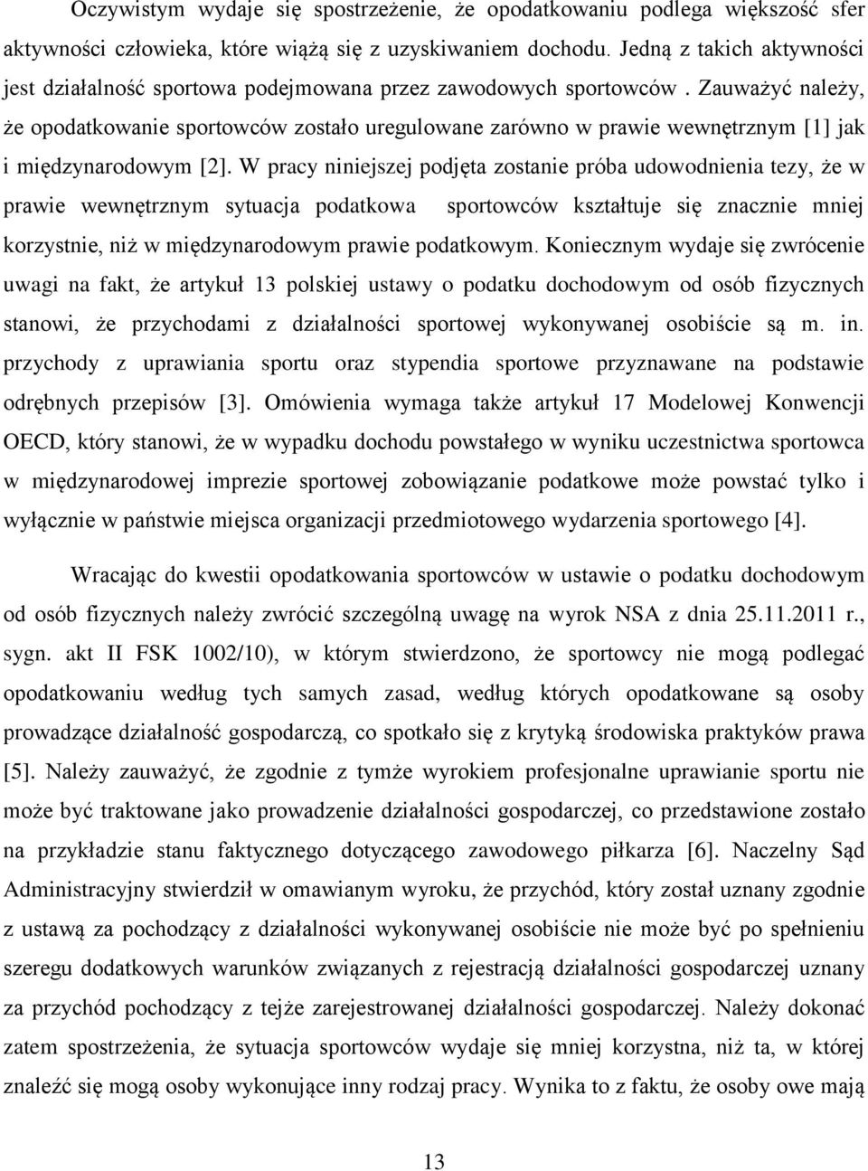 Zauważyć należy, że opodatkowanie sportowców zostało uregulowane zarówno w prawie wewnętrznym [1] jak i międzynarodowym [2].