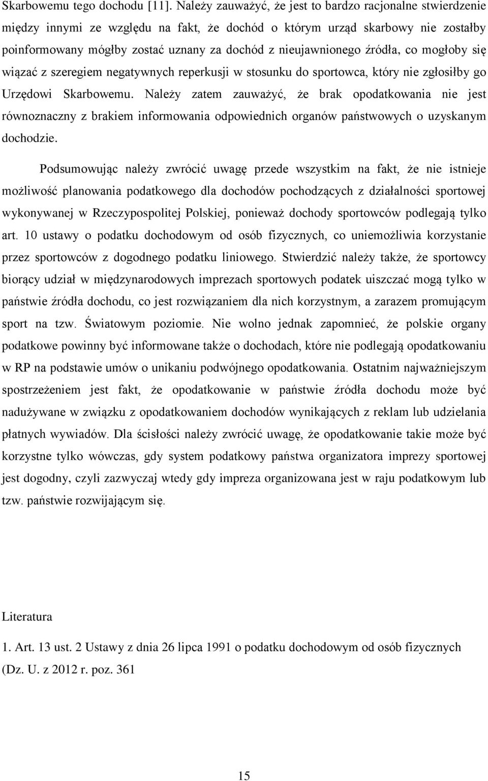 nieujawnionego źródła, co mogłoby się wiązać z szeregiem negatywnych reperkusji w stosunku do sportowca, który nie zgłosiłby go Urzędowi Skarbowemu.