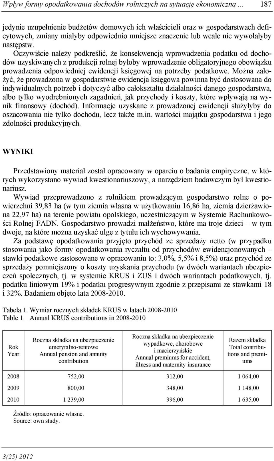 Oczywiście należy podkreślić, że konsekwencją wprowadzenia podatku od dochodów uzyskiwanych z produkcji rolnej byłoby wprowadzenie obligatoryjnego obowiązku prowadzenia odpowiedniej ewidencji