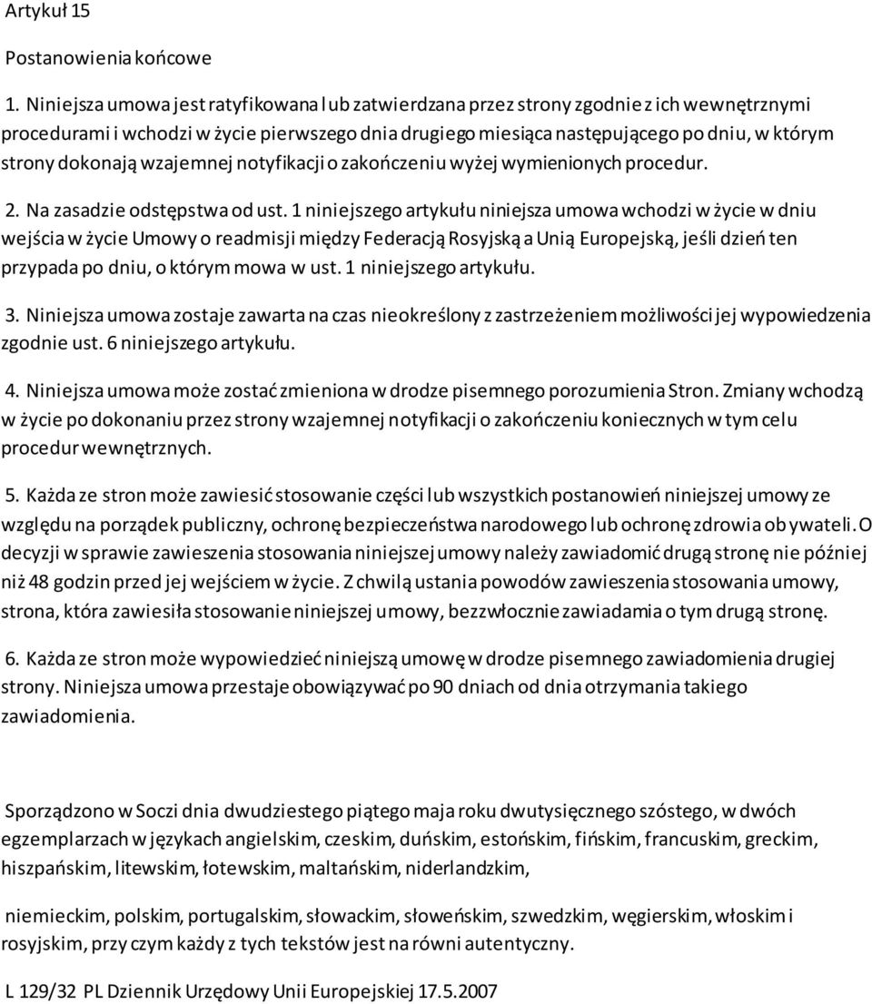 dokonają wzajemnej notyfikacji o zakooczeniu wyżej wymienionych procedur. 2. Na zasadzie odstępstwa od ust.