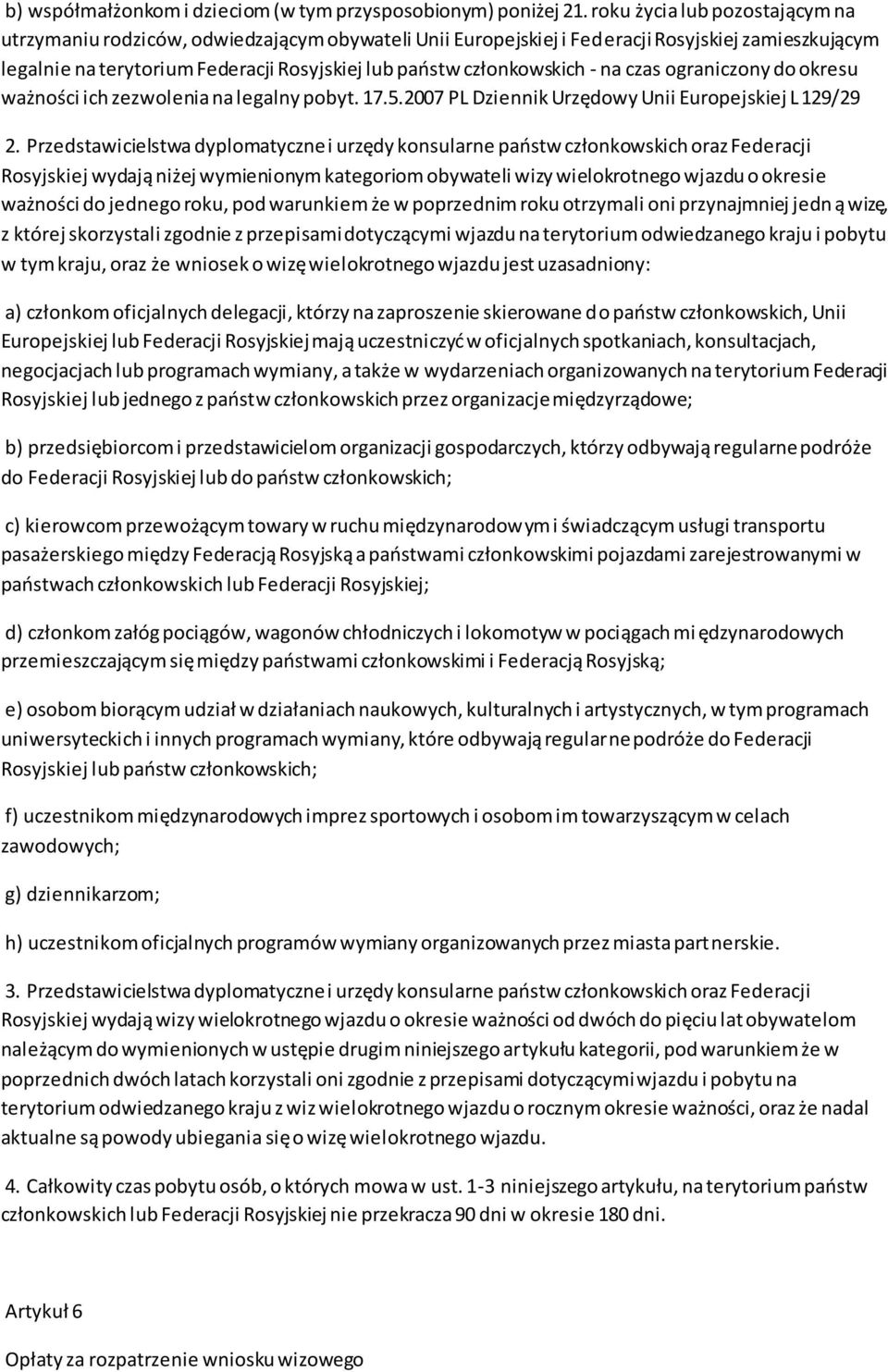 członkowskich - na czas ograniczony do okresu ważności ich zezwolenia na legalny pobyt. 17.5.2007 PL Dziennik Urzędowy Unii Europejskiej L 129/29 2.