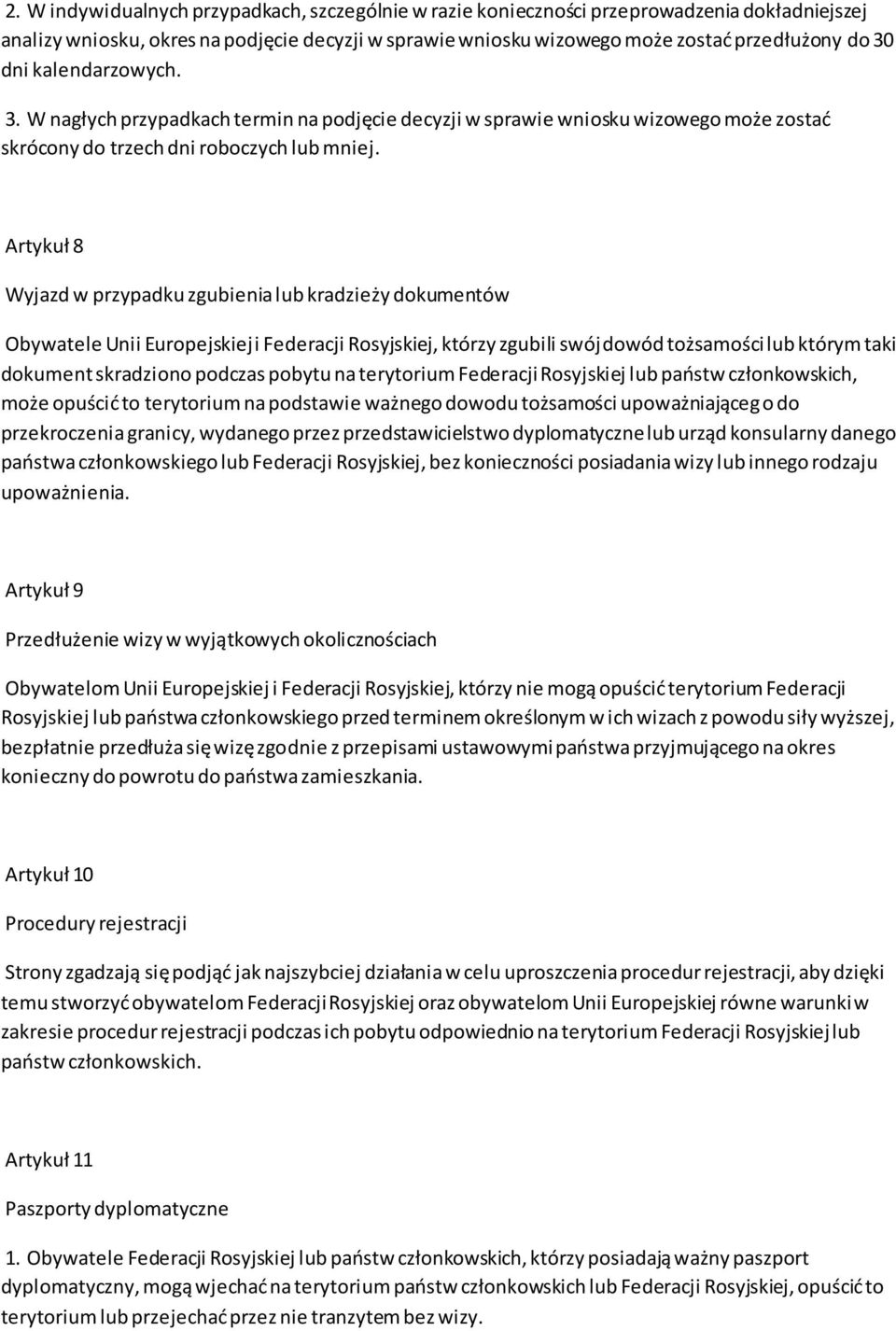 Artykuł 8 Wyjazd w przypadku zgubienia lub kradzieży dokumentów Obywatele Unii Europejskiej i Federacji Rosyjskiej, którzy zgubili swój dowód tożsamości lub którym taki dokument skradziono podczas