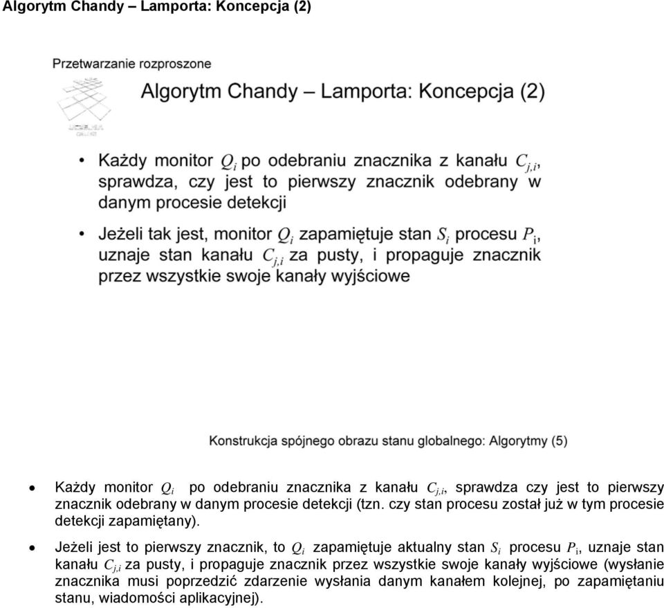 Jeżeli jest to pierwszy znacznik, to Q i zapamiętuje aktualny stan S i procesu P i, uznaje stan kanału C j,i za pusty, i propaguje