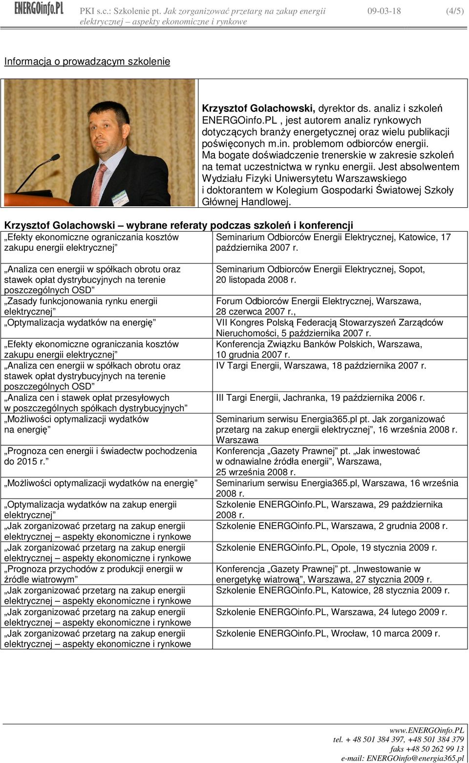 Ma bogate doświadczenie trenerskie w zakresie szkoleń na temat uczestnictwa w rynku energii.