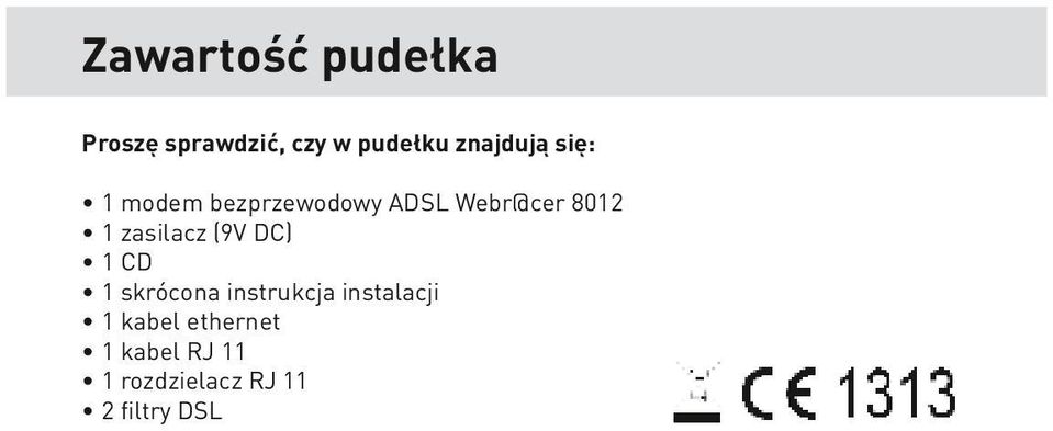 zasilacz (9V DC) 1 CD 1 skrócona instrukcja instalacji