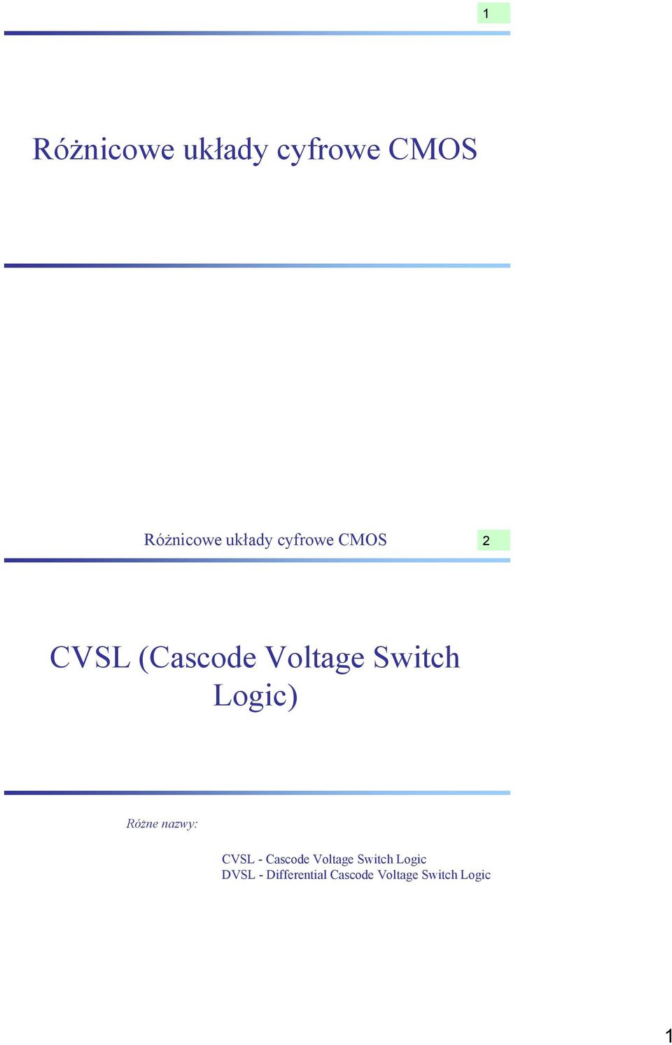 Logic) Różne nazwy: CVSL - Cascode Voltage Switch