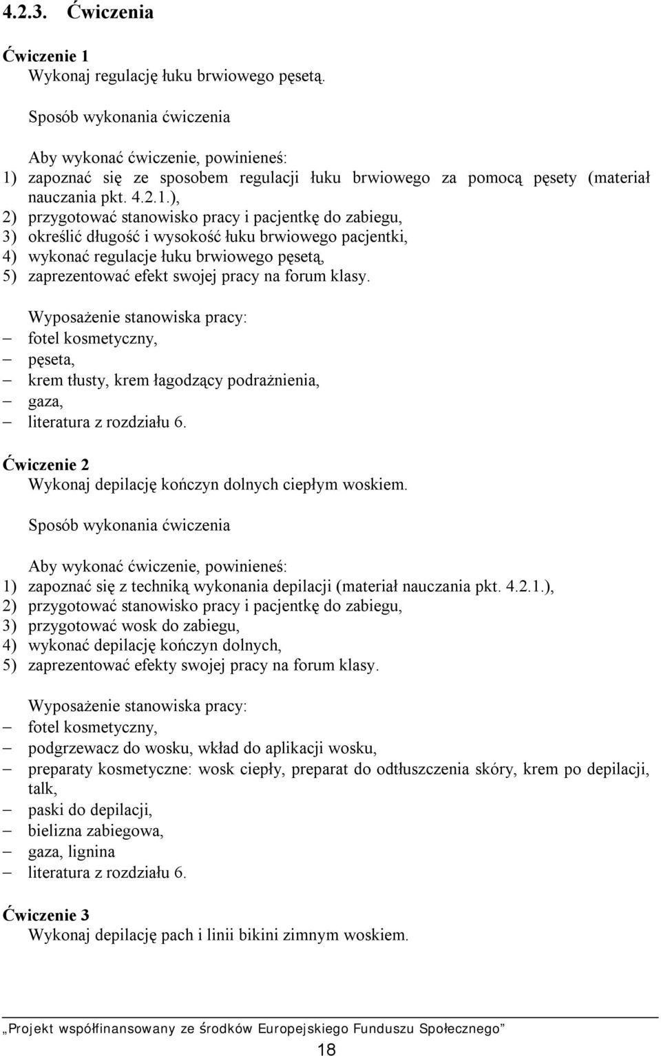 zapoznać się ze sposobem regulacji łuku brwiowego za pomocą pęsety (materiał nauczania pkt. 4.2.1.