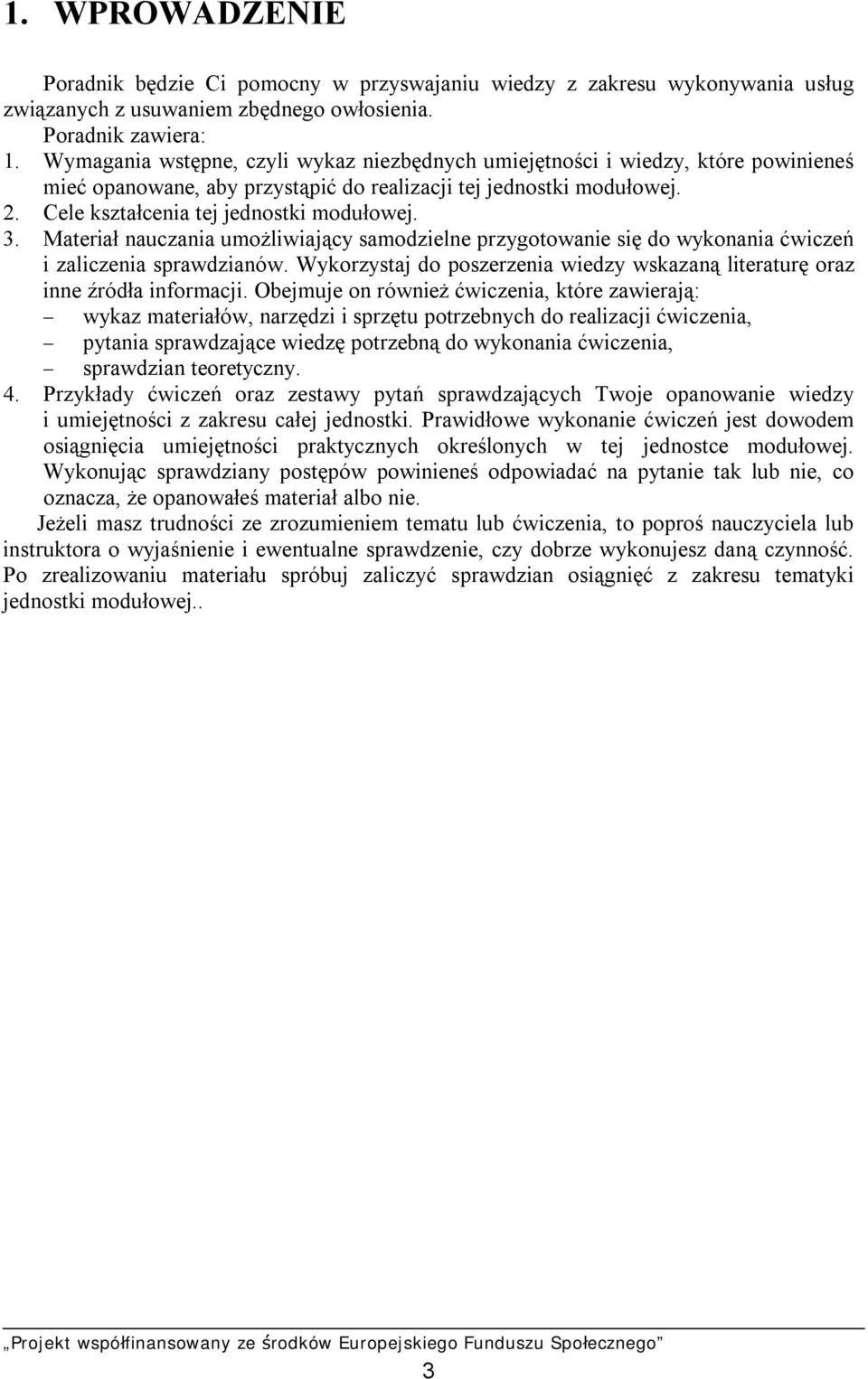 Materiał nauczania umożliwiający samodzielne przygotowanie się do wykonania ćwiczeń i zaliczenia sprawdzianów. Wykorzystaj do poszerzenia wiedzy wskazaną literaturę oraz inne źródła informacji.