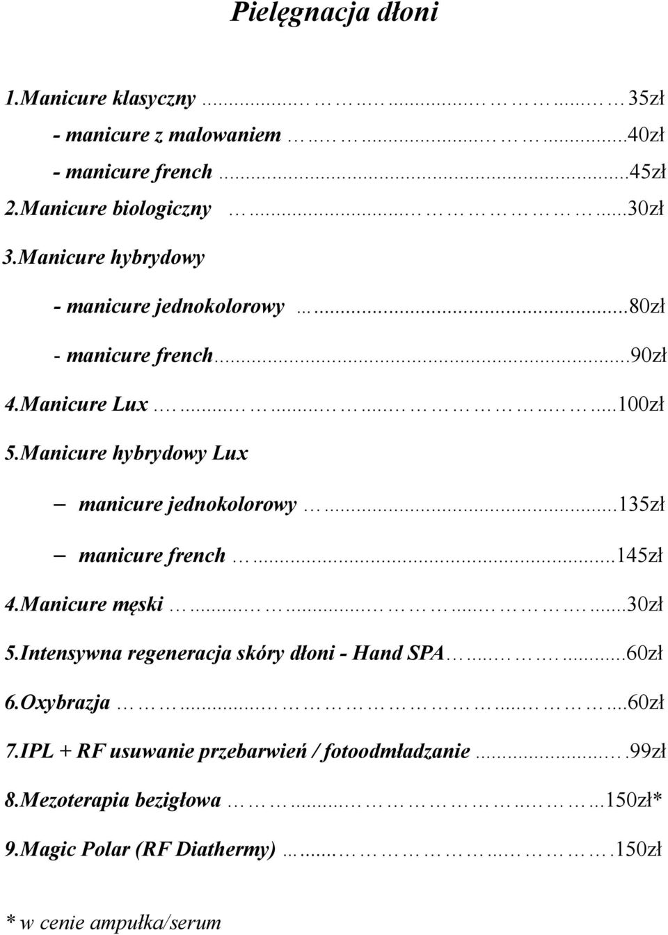 Manicure hybrydowy Lux manicure jednokolorowy...135zł manicure french...145zł 4.Manicure męski.............30zł 5.