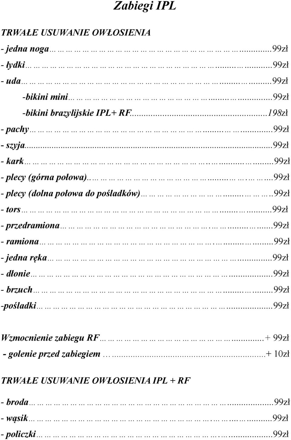 .....99zł - przedramiona.......99zł - ramiona.......99zł - jedna ręka...99zł - dłonie...99zł - brzuch......99zł -pośladki.