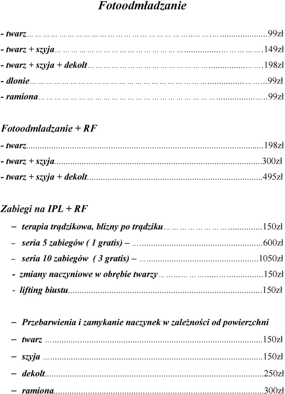 ..495zł Zabiegi na IPL + RF terapia trądzikowa, blizny po trądziku...150zł seria 5 zabiegów ( 1 gratis)...600zł seria 10 zabiegów ( 3 gratis).