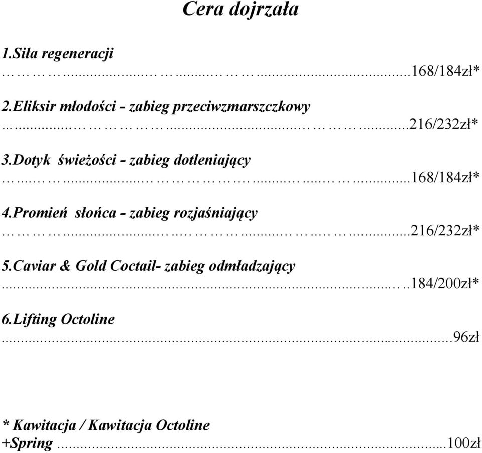 Dotyk świeżości - zabieg dotleniający................168/184zł* 4.