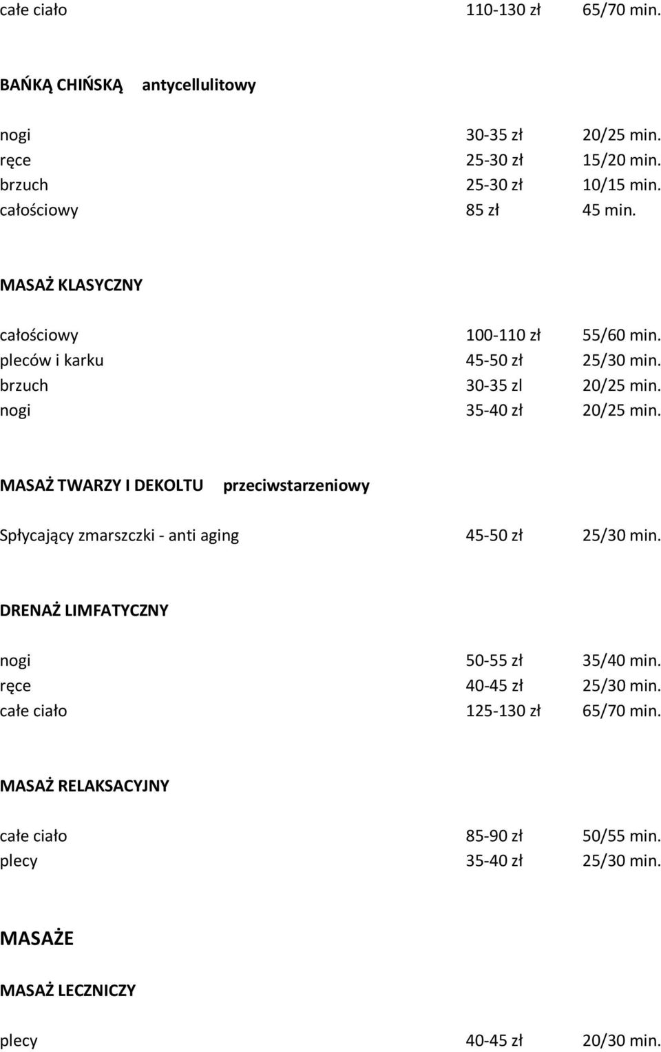 nogi 35-40 zł 20/25 min. MASAŻ TWARZY I DEKOLTU przeciwstarzeniowy Spłycający zmarszczki - anti aging 45-50 zł 25/30 min.