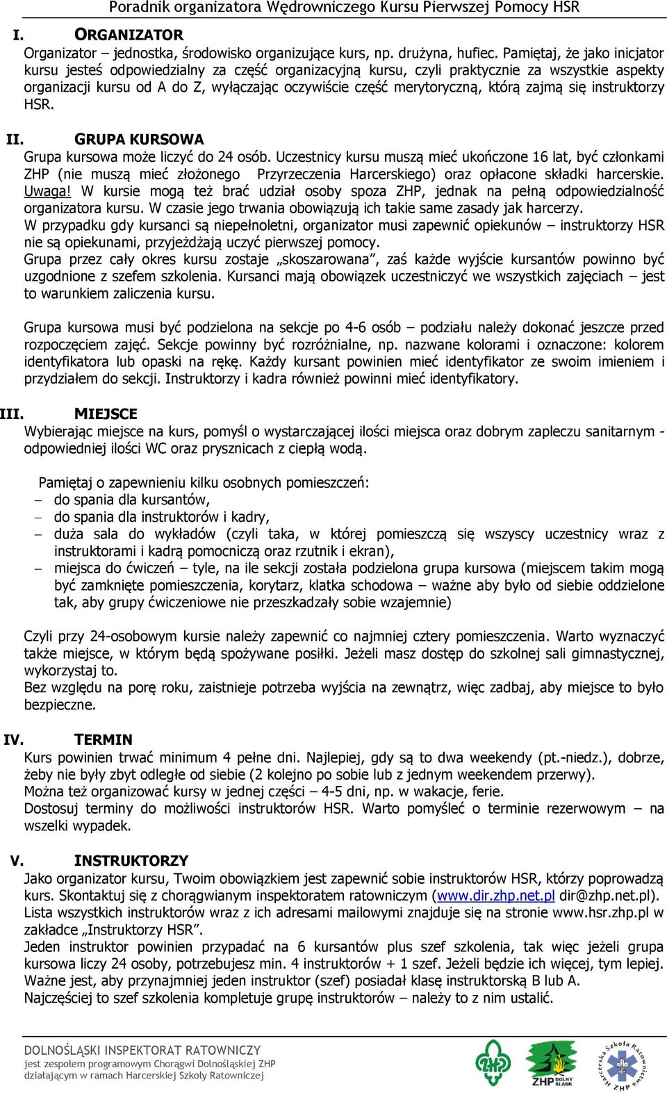 którą zajmą się instruktorzy HSR. II. GRUPA KURSOWA Grupa kursowa może liczyć do 24 osób.