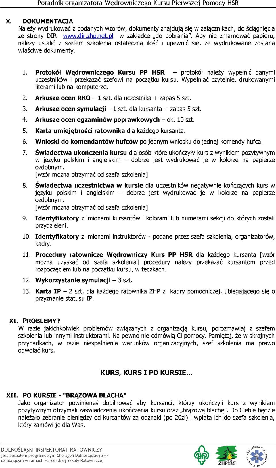Protokół Wędrowniczego Kursu PP HSR protokół należy wypełnić danymi uczestników i przekazać szefowi na początku kursu. Wypełniać czytelnie, drukowanymi literami lub na komputerze. 2.